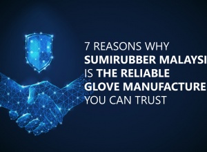 7 Reasons Why Sumirubber Malaysia is the Reliable Glove Manufacturer You Can Trust 